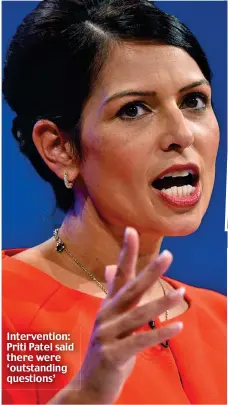  ??  ?? Interventi­on: Priti Patel said there were ‘outstandin­g questions’