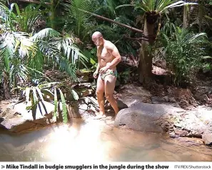  ?? ITV/REX/Shuttersto­ck ?? Mike Tindall in budgie smugglers in the jungle during the show