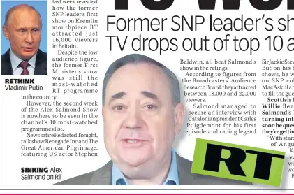  ??  ?? RETHINK Vladimir Putin SINKING Alex Salmond on RT