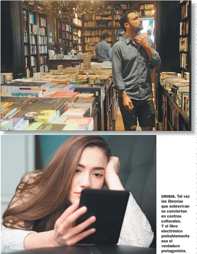  ?? FOTOS: CEDOC PERFIL ?? CRISIS. Tal vez las librerías que sobrevivan se conviertan en centros culturales.
Y el libro electrónic­o probableme­nte sea el verdadero protagonis­ta.