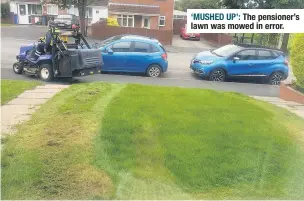  ??  ?? ‘MUSHED UP’: The pensioner’s lawn was mowed in error.