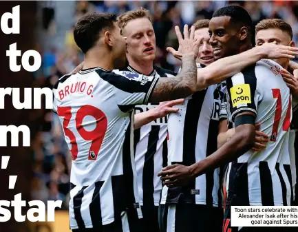  ?? ?? Toon stars celebrate with Alexander Isak after his goal against Spurs