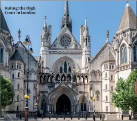  ?? PHOTOS: GETTY IMAGES, YOUTUBE ?? Ruling: the High Court in London