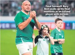  ??  ?? Final farewell: Rory Best soaks up his final moments as an Ireland
player with his kids