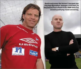  ??  ?? Doolin welcomes the former Liverpool star Stig Inge Bjornebye, manager of IK Start, to Dalymount Park ahead of the 2006 Uefa Cup second qualifying round second leg.