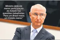  ?? Marcelo Camargo/Agência Brasil ?? Ministro defende menor participaç­ão do Estado nas questões trabalhist­as: “Para um Brasil maior, um Estado menor”