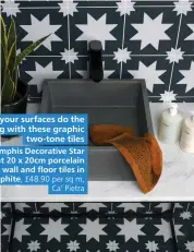  ??  ?? Let your surfaces do the talking with these graphic two-tone tiles
Memphis Decorative Star print 20 x 20cm porcelain
wall and floor tiles in Graphite, £48.90 per sq m,
Ca’ Pietra