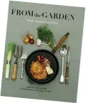  ??  ?? From the Garden: Fresh Seasonal Cooking by Hattie Klotz, published by New Holland Publishers, RRP $49.99.