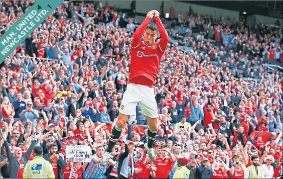  ??  ?? Back where he belongs. Cristiano Ronaldo celebrates in front of his adoring Manchester United fans after scoring on his second debut