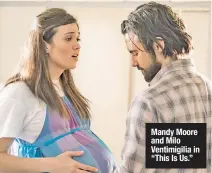  ??  ?? Mandy Moore and Milo Ventimigil­ia in “This Is Us.”