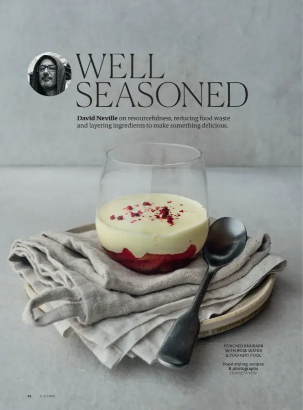  ?? Food styling, recipes & photograph­y David Neville ?? POACHED RHUBARB WITH ROSE WATER & YOGHURT FOOL