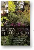  ??  ?? A NEW GARDEN ETHIC by Benjamin Vogt New Society Publishers, £13.99 ISBN 978-0865718555