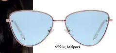  ??  ?? 699 kr, Le Specs.