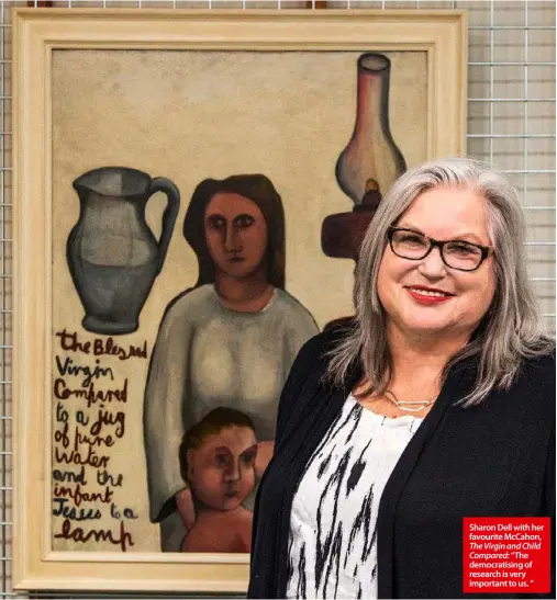  ??  ?? Sharon Dell with her favourite McCahon, The Virgin and Child Compared: “The democratis­ing of research is very important to us. “