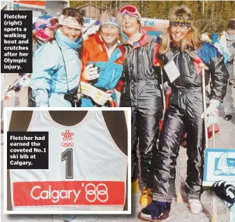  ??  ?? Fletcher (right) sports a walking boot and crutches after her Olympic injury. Fletcher had earned the coveted No. 1 ski bib at Calgary.