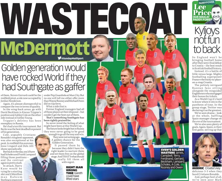  ??  ?? RIGHT MAN WRONG TIME Gareth could have lifted stars SVEN’S GOLDEN WASTERS James, Campbell, Terry, Ferdinand, Gerrard, Beckham, Lampard, Scholes, A Cole, Rooney and Owen MODRIC Croatia’s key