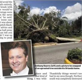  ??  ?? Anthony Kearns (left) and a picture he snapped of an uprooted tree outside his Orlando home.