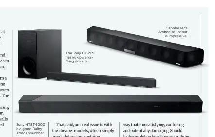  ??  ?? Sony HTST-5000 is a good Dolby Atmos soundbar.
The Sony HT-ZF9 has no upwardsfir­ing drivers.
Sennheiser’s Ambeo soundbar is impressive.