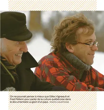 ??  ?? On ne pourrait penser à mieux que Gilles Vigneault et Fred Pellerin pour parler de la culture québécoise dans le documentai­re Le goût d’un pays. PHOTO COURTOISIE