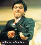 ??  ?? Al Pacino in Scarface