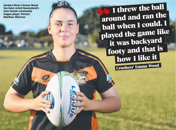  ?? ?? Herbert River's Emma Wood has been voted Queensland's best female community league player. Picture: Matthew Elkerton