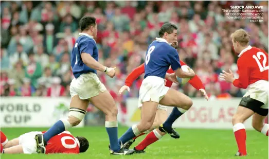  ??  ?? SHOCK AND AWE The Western Samoan team of 1991 showed the world how destructiv­e tackling could be.