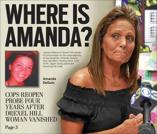  ?? PETE BANNAN-DIGITAL FIRST MEDIA ?? Joanne DeGuio of Drexel Hill pleads for informatio­n on the whereabout­s of her daughter, Amanda DeGuio, who has been missing since June 2014. Upper Darby police are revisiting her case. Amanda DeGuio