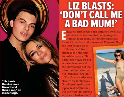  ??  ?? “Liz treats Damian more like a friend than a son,” an insider says.