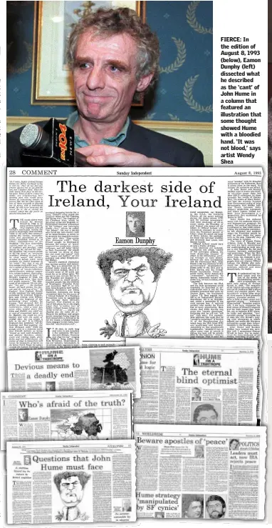  ??  ?? FIERCE: In the edition of August 8, 1993 (below), Eamon Dunphy (left) dissected what he described as the ‘cant’ of John Hume in a column that featured an illustrati­on that some thought showed Hume with a bloodied hand. ‘It was not blood,’ says artist Wendy Shea