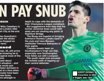  ??  ?? KEEP GOING: Courtois is after a bigger pay rise