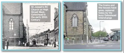  ??  ?? St Joseph’s RC Church on High Street West, Gateshead in the early 20th Century The trams and the houses have gone, replaced today by the busy Gateshead Interchang­e