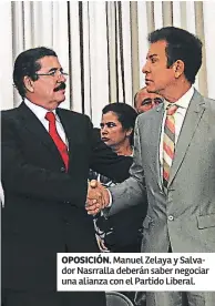  ??  ?? OPOSICIÓN. Manuel Zelaya y Salvador Nasrralla deberán saber negociar una alianza con el Partido Liberal.