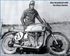  ??  ?? Max Brumhead with his Manx Norton.