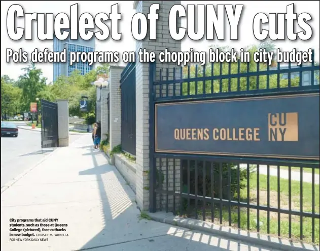  ?? CHRISTIE M. FARRIELLA ?? City programs that aid CUNY students, such as those at Queens College (pictured), face cutbacks in new budget.