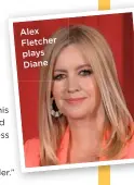  ??  ?? Alex Fletcher plays Diane