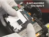  ??  ?? A part-assembled Sony Alpha 9