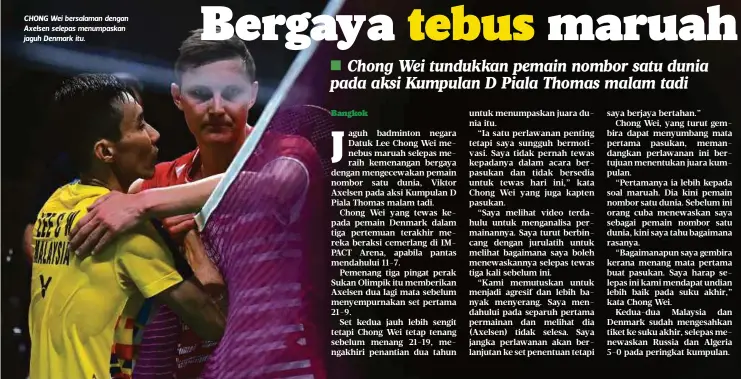  ??  ?? CHONG Wei bersalaman dengan Axelsen selepas menumpaska­n jaguh Denmark itu.