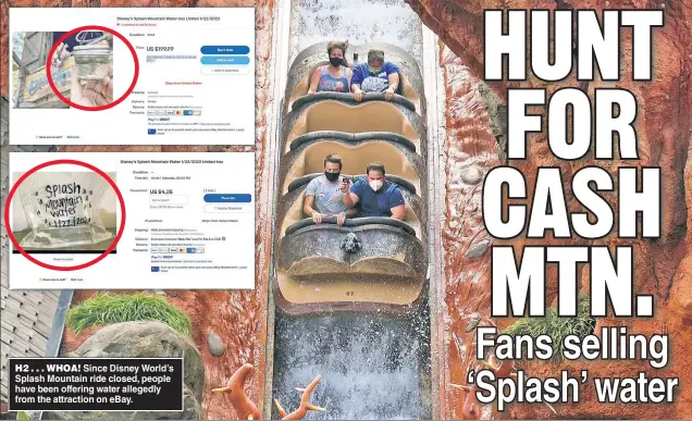  ?? ?? H2 . . . WHOA! Since Disney World’s Splash Mountain ride closed, people have been offering water allegedly from the attraction on eBay.