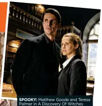  ??  ?? SPOOKY: Matthew Goode and Teresa Palmer in A Discovery Of Witches