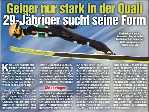  ?? ?? Karl Geiger kann’s. Zumindest flog er in der Quali über 140 m, nur im Weltcup-Springen reichte es nicht.