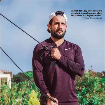  ?? (Photo @frames.insta) ?? Alexander Levy s’est entraîné pendant le confinemen­t chez ses parents à la Seyne-sur-Mer.