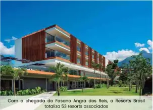  ??  ?? Com a chegada do Fasano Angra dos Reis, a Resorts Brasil totaliza 53 resorts associados