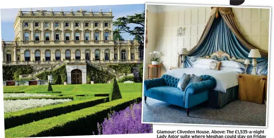  ??  ?? Glamour: Cliveden House. Above: The £1,535-a-night Lady Astor suite where Meghan could stay on Friday