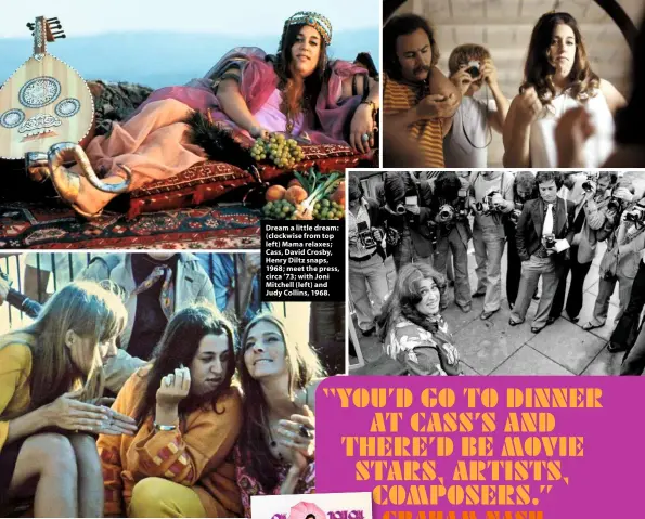  ??  ?? Dream a little dream: (clockwise from top left) Mama relaxes; Cass, David Crosby, Henry Diltz snaps, 1968; meet the press, circa ’73; with Joni Mitchell (left) and Judy Collins, 1968.