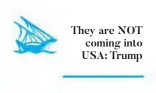  ??  ?? They are NOT coming into USA: Trump