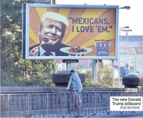  ?? ROB BROWNE ?? The new Donald Trump billboard