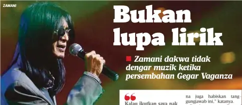  ?? Zamani ?? ZAMANI Kalau ikutkan saya nak minta berhentika­n muzik dan buat semula persembaha­n”