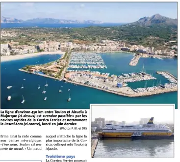  ?? (Photos P. Bl. et DR) ?? La ligne d’environ  km entre Toulon et Alcudia à Majorque (ci-dessus) est « rendue possible » par les navires rapides de la Corsica Ferries et notamment le Pascal-Lota (ci-contre), lancé en juin dernier.