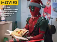  ??  ?? Once Upon a Deadpool contains around 20 minutes of scenes not in Deadpool 2.
