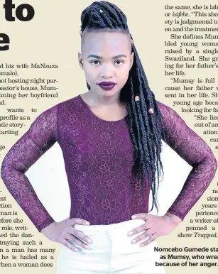  ?? / SUPPLIED ?? Nomcebo Gumede stars in ‘Uzalo’ as Mumsy, who wreaks havoc because of her anger.